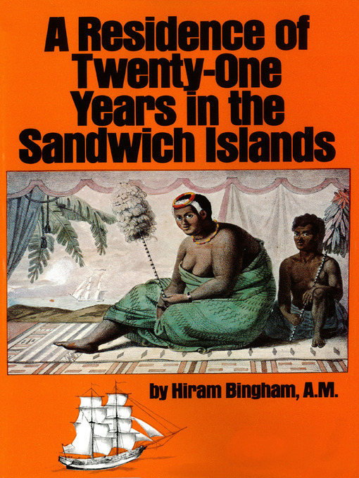 Title details for Residence of Twenty-One Years in the Sandwich Islands by Hiram Bingham, AM - Available